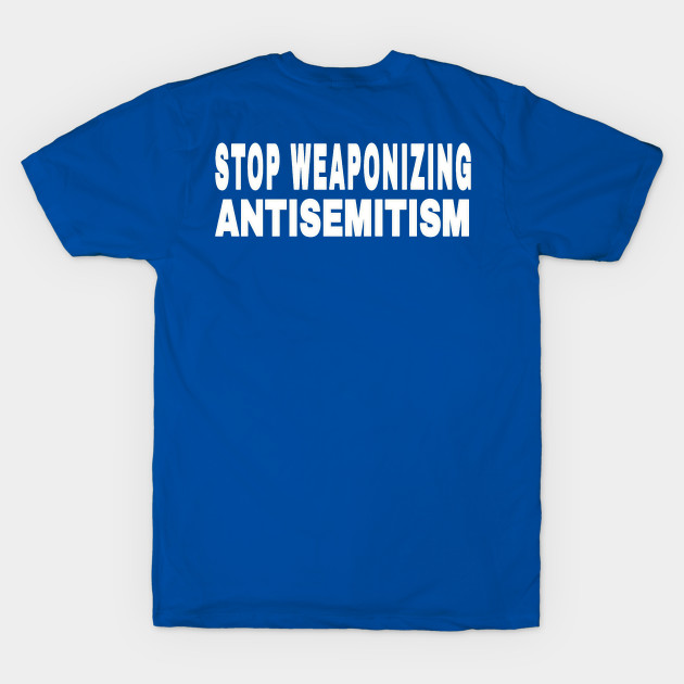 Stop Weaponizing Antisemitism - White - Back by SubversiveWare